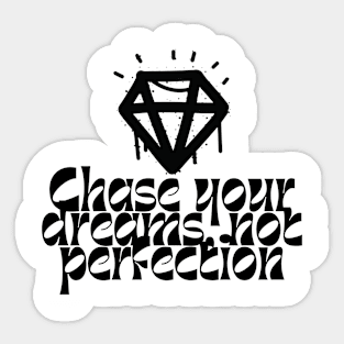 Chase Your Dreams. Not Perfection Sticker